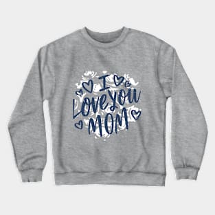 I love you mom T-shirt Crewneck Sweatshirt